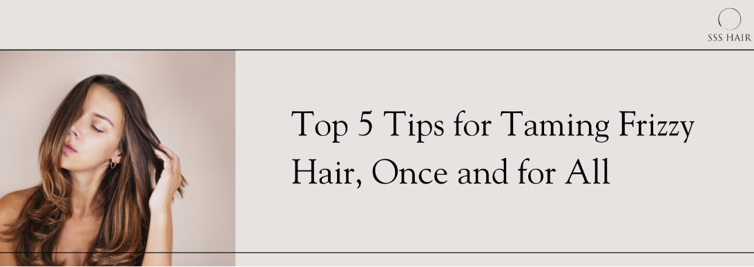 Tips for Taming Frizzy Hair