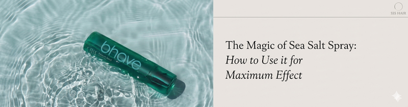 The Magic of Sea Salt Spray: How to Use it for Maximum Effect?