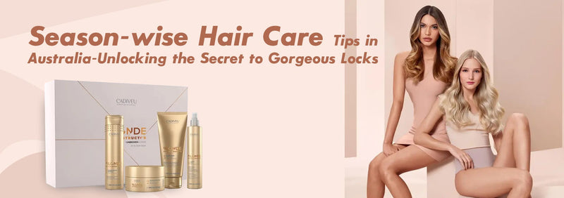 Season-wise Hair Care Tips in Australia: Unlocking the Secret to Gorgeous Locks